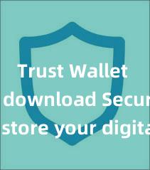 Trust Wallet quick download Securely store your digital assets with Trust Wallet download